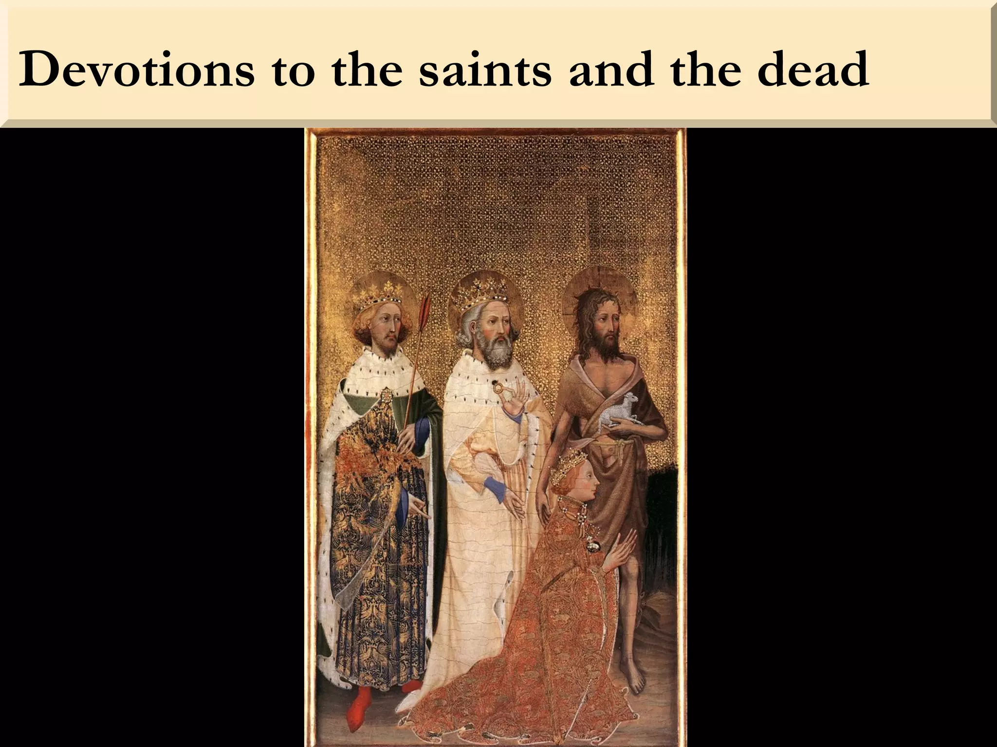 Devotions to the saints and the dead
 