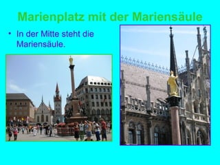 Marienplatz mit der Mariensäule
• In der Mitte steht die
Mariensäule.
 