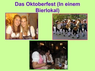 Das Oktoberfest (In einem
Bierlokal)
 