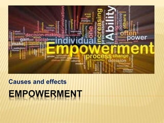 EMPOWERMENT
Causes and effects
 