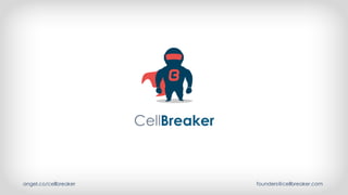 angel.co/cellbreaker founders@cellbreaker.com
 