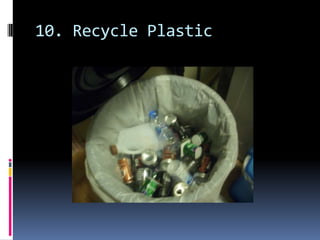 10. Recycle Plastic
