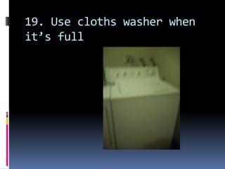 19. Use cloths washer when it’s full