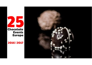 Chocolate
Events
25
Europe
2016 | 2017
 