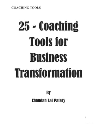 COACHING TOOLS
1
General Information
25 - Coaching
Tools for
Business
Transformation
By
Chandan Lal Patary
 