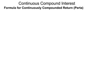 Formula for Continuously Compounded Return (Perta)
Continuous Compound Interest
 