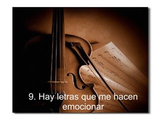 9. Hay letras que me hacen emocionar 