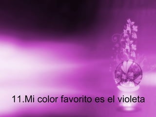 11.Mi color favorito es el violeta 