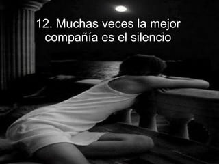 12. Muchas veces la mejor compañía es el silencio 