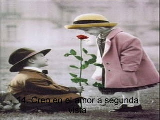 14. Creo en el amor a segunda vista 