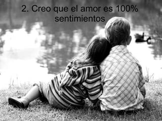 2. Creo que el amor es 100% sentimientos 