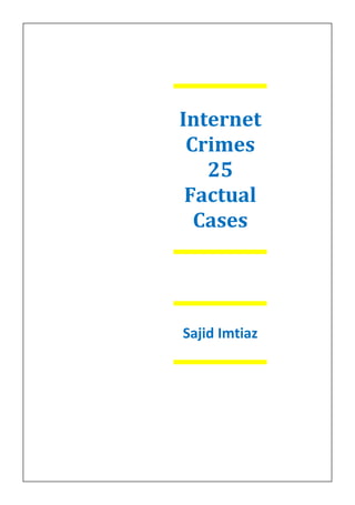 Internet
Crimes
25
Factual
Cases
Sajid Imtiaz
 