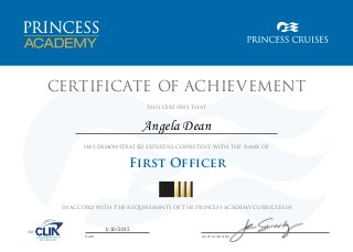CERTIFICATE OF ACHIEVEMENT
HAS DEMONSTRATED EXPERTISE CONSISTENT WITH THE RANK OF
THIS CERTIFIES THAT
IN ACCORD WITH THE REQUIREMENTS OF THE PRINCESS ACADEMY CURRICULUM
Date Authorised by
First Officer
1/10/2015
Angela Dean
 