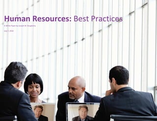 Human Resources: Best Practices
A White Paper by Joseph M. Dougherty
July 7, 2016
 