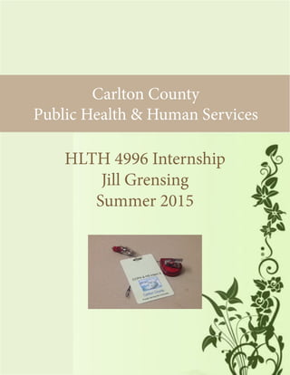 1
HLTH 4996 Internship
Jill Grensing
Summer 2015
Carlton County
Public Health & Human Services
 