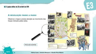 Fátima Costa | António Marques | Cláudia Pinto Ribeiro
HGP 6
Observa o mapa e presta atenção ao movimento das
tropas indicado pelas setas.
Clicar para aumentar
A REVOLUÇÃO PASSO A PASSO
 