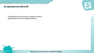 Fátima Costa | António Marques | Cláudia Pinto Ribeiro
HGP 6
As eleições não eram livres e o governo proibia o
aparecimento de novos partidos políticos.
 