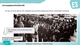 Fátima Costa | António Marques | Cláudia Pinto Ribeiro
HGP 6
Por isso, em 25 de abril de 1975, realizaram-se as primeiras eleições para formar a Assembleia Constituinte.
Na eleição para a Assembleia Constituinte,
em 25 de abril de 1975 participaram 91%
dos cidadãos recenseados
Que conclusões retiras da observação desta
imagem?
 