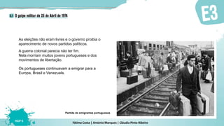 Fátima Costa | António Marques | Cláudia Pinto Ribeiro
HGP 6
Os portugueses continuavam a emigrar para a
Europa, Brasil e Venezuela.
Partida de emigrantes portugueses
A guerra colonial parecia não ter fim.
Nela morriam muitos jovens portugueses e dos
movimentos de libertação.
As eleições não eram livres e o governo proibia o
aparecimento de novos partidos políticos.
 
