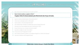 Fátima Costa | António Marques | Cláudia Pinto Ribeiro
HGP 6
1. Que razões levaram à Revolução de 25 de Abril de 1974?
2. Quem desencadeou o golpe militar?
O golpe militar foi desencadeado pelo Movimento das Forças Armadas.
 