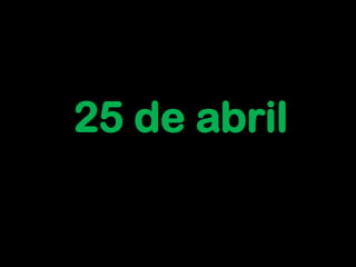 25 de abril
 