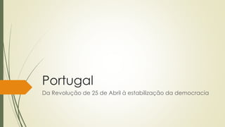 Portugal
Da Revolução de 25 de Abril à estabilização da democracia
 