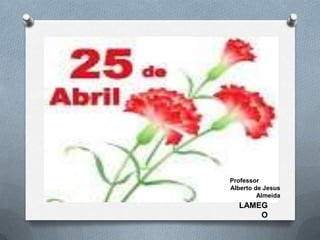 Professor
Alberto de Jesus
Almeida
LAMEG
O
 