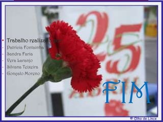FIM
• Trabalho realizado por:
- Patrícia Fontainha
- Sandra Faria
- Vera Laranjo
- Silvana Teixeira
- Gonçalo Moreno
 