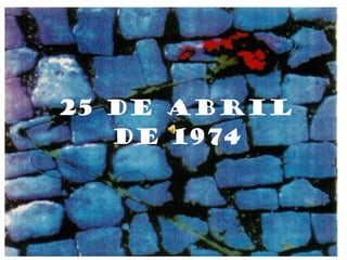 25 de Abril DE 1974 
