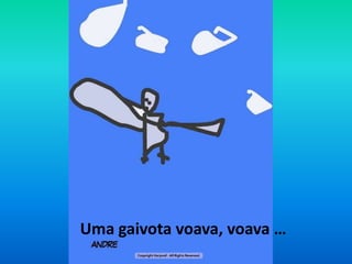 Uma gaivota voava, voava…