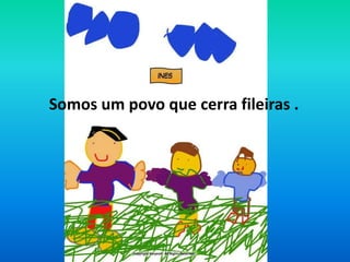 Somos um povo que cerra fileiras .