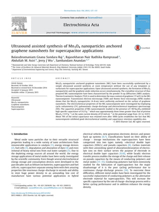 Ultrasound assisted synthesis of Mn3O4 nanoparticles anchored
graphene nanosheets for supercapacitor applications
Balasubramaniam Gnana Sundara Raj a
, Rajasekharan Nair Radhika Ramprasad a
,
Abdullah M. Asiri b
, Jerry J Wu c
, Sambandam Anandan a,
*
a
Nanomaterials and Solar Energy Conversion Lab Department of Chemistry, National Institute of Technology, Trichy 620 015, India
b
The Center of Excellence for Advanced Materials Research, King Abdulaziz University, Jeddah 21413, P.O. Box 80203, Saudi Arabia
c
Department of Environmental Engineering and Science, Feng Chia University, Taichung 407, Taiwan
A R T I C L E I N F O
Article history:
Received 10 October 2014
Received in revised form 10 December 2014
Accepted 12 January 2015
Available online 13 January 2015
Keywords:
Ultrasound
Mn3O4 nanoparticles
Graphene nanosheets
Nanocomposite
Supercapacitors
A B S T R A C T
Mn3O4 nanoparticles anchored graphene nanosheets (MG) have been successfully synthesized by a
simple ultrasound assisted synthesis at room temperature without the use of any templates or
surfactants for supercapacitor applications. Upon ultrasound assisted synthesis, the formation of Mn3O4
nanoparticles and the graphene oxide reduction occurs simultaneously. The crystalline structure of thus
prepared MG nanocomposite have been characterized by the powder X-ray diffraction (XRD) analysis.
Thermo Gravimetric Analysis (TGA) is used to determine the mass content of graphene (17 wt%) in the MG
nanocomposite. Transmission electron microscopy (TEM) and Atomic force microscopy (AFM) studies
shows that the Mn3O4 nanoparticles (4–8 nm) were uniformly anchored on the surface of graphene
nanosheets. The electrochemical properties of the MG nanocomposite were investigated by employing
cyclic voltammetry (CV), galvanostatic charge-discharge and electrochemical impedance spectroscopy
(EIS). The capacitive properties of MG nanocomposite studied in the presence of 1 M Na2SO4 exhibited
high speciﬁc capacitance of 312 F gÀ1
which was approximately three times greater than that of pristine
Mn3O4 (113 F gÀ1
) at the same current density of 0.5 mA cmÀ2
in the potential range from -0.1 to +0.9 V.
About 76% of the initial capacitance was retained even after 1000 cycles establishes the fact that MG
nanocomposite exhibited good electrochemical stability and capacitance retention capability also.
ã 2015 Elsevier Ltd. All rights reserved.
1. Introduction
Metal oxide nano particles due to their versatile structural
properties leading to a wide variety of nano architectures ﬁnds
innumerable applications in catalysis [1], energy storage devices
[2], fuel cells [3], degradation and absorption of dyes [4] and even
removal of heavy metal ions from real water samples [5]. Due to
the depleting energy sources all around the world, the energy
storage applications of metal oxides have been vastly investigated
by the scientiﬁc community. Even though several electrochemical
energy storage and consumption devices were developed in the
past decades such as lithium ion batteries, supercapacitors and fuel
cells etc, supercapacitors separate among them with their amazing
properties like enormous charge–discharge in seconds and ability
to store huge power density in an astounding low cost of
manufacture have various potential applications in hybrid
electrical vehicles, new generation electronic devices and power
back up systems [6,7]. Classiﬁcations based on their ability of
charge - storage mechanisms the supercapacitors have been
categorized into two types namely –electrical double layer
capacitors (EDLCs) and pseudo capacitors [8]. Carbon materials
with their astonishing speed of absorption/desorption of electro-
lyte ions on their surface serves the purpose of electrode in
electrical double layer capacitors [9,10], while faradic electron
transfer process enables the storage of the charge and their release
on pseudo capacitors by the means of conducting polymers and
metal oxides [11–15]. Conducting polymers had been extensively
studied for the fabrication of supercapacitors but the major
disadvantage of it is the poor cycling performance due to
continuous charge–discharge process [16]. To overcome these
difﬁculties, different metal oxides have been investigated for the
successful replacement of conducting polymers as the alternative
electrode material for supercapacitors. This will increase the
speciﬁc capacitance by the rate of charge- discharge process with a
better cycling performance and in addition enhance the energy
density.
* Corresponding author. Tel.: +91 431 2503639; fax: +91 431 2500133.
E-mail addresses: sanand@nitt.edu, sanand99@yahoo.com (S. Anandan).
http://dx.doi.org/10.1016/j.electacta.2015.01.052
0013-4686/ã 2015 Elsevier Ltd. All rights reserved.
Electrochimica Acta 156 (2015) 127–137
Contents lists available at ScienceDirect
Electrochimica Acta
journal homepage: www.elsevier.com/locate/electacta
 