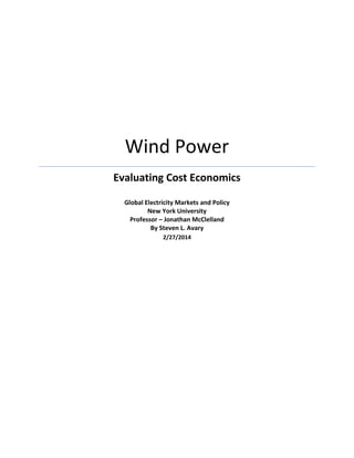 Wind Power
Evaluating Cost Economics
Global Electricity Markets and Policy
New York University
Professor – Jonathan McClelland
By Steven L. Avary
2/27/2014
 