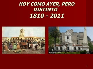 HOY COMO AYER, PERO DISTINTO  1810 - 2011 