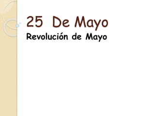 25 De Mayo
Revolución de Mayo
 