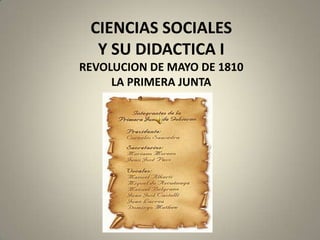 CIENCIAS SOCIALES Y SU DIDACTICA IREVOLUCION DE MAYO DE 1810LA PRIMERA JUNTA 