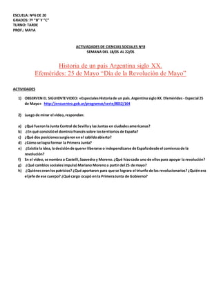 ESCUELA: Nº6 DE 20
GRADOS: 7º “B” Y “C”
TURNO: TARDE
PROF.: MAYA
ACTIVADADES DE CIENCIAS SOCIALES Nº8
SEMANA DEL 18/05 AL ...