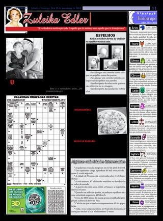 Jornal O EXPRESSO | Sábado e Domingo, 24 e 25 de novembro de 2012                                                                                                                11

                   Zuleika Edler
                                                                                                        • Cultura • Arte
                                                                                                    • Atualidades • Dicas
                                                                                                   • Moda • Curiosidades
                                                                                                                                                                        21/03 a 20/04
                                                                                                                                                                 CHEIA: 28/11 a 06/12


                                     “A verdadeira motivação não é aquilo que te anima, mas aquilo que te transforma”.                             Áries

                      Uma história de amor
                                                                                                                                                 Momento importante para perce-
                                                                                                          Espelhos                             ber se você está aliando teoria e prá-
                                                                                                                                               tica. Saúde, qualidade de vida, apri-
                                                                                                Saiba a melhor forma de utilizar

                                                                                                                                                                       21/04 a 20/05
                                                    - Todos os dias neste horário vou vi-                                                      moramento pessoal estão em pauta.
                                               sitar minha esposa que está num asilo. E     os espelhos na sua casa.
                                               o médico comentou:
                                                                                                                                                  Touro
                                                    - Que bacana! Então vocês matam                                                             Desafio entre a profundidade e inti-
                                                                                                                                               midade do vinculo emocional. Rela-
                                               as saudades, batem papo, namoram um                                                             ções e parcerias têm sido o tema mais
                                               pouquinho!! E o velhinho diz:                                                                   importante. As mudanças se intensifi-


                                                                                                                                                                        21/05 a 20/06
                                                    - Não! Ela não me reconhece mais,                                                          cam agora.
                                               por causa de sua doença.
                                                    O médico surpreso então pergunta:                                                             Gêmeos
                                                    - Mas por que então tanta pressa                                                           Momento importante para perceber se
                                               para vê-la, já que não o reconhece mais?                                                        você está aliando teoria e prática. Saúde,
                                                    E com um sorriso no rosto, o velhi-                                                        qualidade de vida, aprimoramento pesso-


                                                                                                                                                                         21/06 a 21/07
                                                                                                                                               al e atividade profissional estão em pauta.
                                               nho responde:                                     -Para alongar um corredor curto colo-
                                                    - Mas eu a reconheço! Eu sei quem       que um espelho numa das pontas.                       Câncer
                                               ela é e o que representa na minha vida            -Para alargar um corredor estreito, co-        A Lua, seu regente, está na fase cres-

    U     m dia, um velhinho foi a uma de
          suas consultas periódicas ao médi-
                                               há tantos anos. Por isso todos os dias eu
                                               a reconquisto, como se cada conquista
                                                                                            loque vários espelhos nas paredes.
                                                                                                 -Espelhos perto de velas ou de quadros
                                                                                                                                               cente. Afeto e sexualidade são temas em
                                                                                                                                               pauta. Para que haja renascimento afeti-



                                                                                                                                                                        22/07 a 22/08
                                               fosse única e verdadeira.                    vão reflectir a luz e a imagem.                    vo, você deve mudar atitudes. Pratique
co, só que desta vez um pouco apressado.                                                                                                       o desapego.
     O médico então lhe perguntou:                  Este é o verdadeiro amor....IN-              -Espelhos perto das janelas vão refletir
     - Por que a pressa? e ele respondeu:      CONDICIONAL!!!                               a luz.                                                  Leão
                                                                                                                                                O momento é muito relevante para
                                                                                                                                               transformações internas, no lar e nos
                                                                                       HORA DO LANCHE                                          relacionamentos. Não resista às trans-
                                                                                                                                               formações. Perceba que elas curam e


                                                                                                                                                                       23/08 a 22/09
                                                                                                                                               promovem renascimento.
                                                                            Macarrão ao forno com bacon e mussarela                              Virgem
                                                                              INGREDIENTES:                                                     Necessidade de deixar algumas coisas
                                                                              * 500 g de macarrão ca-                                          para trás e de eliminar velhos padrões.
                                                                                                                                               Lua crescente que representa o desafio
                                                                          racolinho cozido e escorrido

                                                                                                                                                                       23/09 a 22/10
                                                                                                                                               de mudanças e de eliminações aponta-
                                                                          *300 g de bacon cortado em                                           do na lua.
                                                                          cubinhos * 3 tomates sem
                                                                          semente e escorridos cor-                                               Libra
                                                                          tados em cubinhos * 1 cebola                                          Com a Lua crescente ganham força as
                                                                                                                                               mudanças emocionais e na expressão
                                                                          grande picadinha * Salsinha a                                        de talentos. Desafio de perceber os va-
                                                                          gosto * 3 colheres de sopa de

                                                                                                                                                                          23/10 a 21/11
                                                                                                                                               lores que realmente importam.

                                                                          maionese * 2 dentes de alho picados * 2 colheres de sopa de azeite
                                                                          * 350 g de mussarela ralada ou picada * 50 g de queijo ralado.        Escorpião
                                                                               MODO DE PREPARO:                                                  Sinais astrológicos do início de uma
                                                                               1.Coloque o bacon em uma panela e deixe dourar. 2.               nova e importantíssima etapa em sua
                                                                                                                                                vida, escorpiano. Intimidade, emo-
                                                                          Acrescente o azeite, alho, cebola e tomates. 3. Em um refra-          ções, sexualidade, tabus e finanças na


                                                                                                                                                                         22/11 a 21/12
                                                                          tário, coloque o macarrão, maionese, salsinha, os ingredien-          mira dos escorpianos.
                                                                          tes refogados e a mussarela picada, misture tudo. 4 . Polvilhe
                                                                          queijo ralado e leve ao forno para gratinar                            Sagitário
                                                                                                                                                O foco está agora na finalização de

                                                                            Algumas curiosidades interessantes
                                                                                                                                               um ciclo, sendo capaz de se desapegar,
                                                                                                                                               de se reciclar. Poderosas percepções
                                                                                                                                               emocionais, psicológicas e espirituais.


                                                                                                                                                                           22/12 a 20/01
                                                                                                                                               Tudo ocorrendo nos bastidores.
                                                                               * As palavras cruzadas surgiram em 10 de abril de 1924.
                                                                               * Um cupinzeiro chega a produzir 80 mil ovos por dia -           Capricórnio
                                                                           quase 1 a cada segundo.                                              Momento em que você assume uma
                                                                               * A cidade de Veneza está construída sobre 118 ilhas e          atitude mais reformadora, transforma-
                                                                           ilhotas                                                             dora. Mudanças nas amizades, no sen-
                                                                                                                                               so de grupo e no envolvimento com


                                                                                                                                                                       21/01 a 19/02
                                                                               * A cada minuto, 47 bíblias são vendidas ou distribuídas        questões coletivas.
                                                                           ao redor do mundo.
                                                                               * A guerra dos cem anos, entre a França e a Inglaterra,            Aquário
                                                   Solução anterior
                                                                           durou 116 anos.                                                      Uma nova etapa pode iniciar em ter-
                                                                               * Quando um vidro se quebra, os pedaços espalham-se a           mos de carreira, de objetivos, de pro-
                                                                           uma velocidade superior a 4830km/h.                                 pósitos vividos com paixão. Questões
                                                                                                                                               que envolvem poder, autoridade, su-


                                                                                                                                                                       20/02 a 20/03
                                                                               * Cerca de 2800 pizzas de massa grossa empilhadas atin-         cesso e realização estarão em pauta.
                                                                           giriam a altura da torre de Pisa.
                                                                               * Calcula-se que os canhotos representem 4% da popu-                 Peixes
                                                                           lação.                                                               Reflexões sobre as conseqüências es-
                                                                               * Toda a Coca-cola consumida até hoje pela humanidade           pirituais de suas atitudes. Foco em via-
                                                                                                                                               gens, estudos, justiça. Pode se abrir a no-
                                                                           daria para encher o Mar Mediterrâneo 2 vezes.                       vas concepções ou ao retorno de temas e
                                                                                                                                               situações que estavam adormecidos.
 