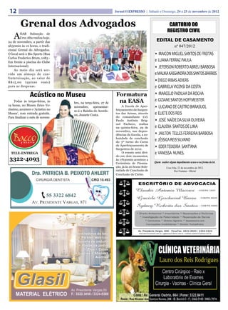 12                                                             Jornal O EXPRESSO | Sábado e Domingo, 24 e 25 de novembro de 2012



         Grenal dos Advogados                                                                           CARTORIO DO
                                                                                                       REGISTRO CIVIL
    A    OAB Subseção de
         Cruz Alta realiza hoje,
24 de novembro, a partir das                                                                 EDITAL DE CASAMENTO
9h30min às 12 horas, o tradi-                                                                                nº 047/2012
cional Grenal do Advogados.
O local será o Bio Sports (Rua                                                              • MAICON MIGUEL SANTOS DE FREITAS
Carlos Frederico Brum, 1083 -
Em frente a piscina do Clube                                                                e LUANA FERRAZ PAULA
Internacional).                                                                             • JEFERSON ROBERTO ABREU BARBOSA
    Ao meio dia será ser-
vido um almoço de con-                                                                      e MALIKA KASSANDRA DOS SANTOS BARROS
fraternização, ao valor de
R$15,00 (quinze reais)                                                                      • DIEGO RIBAS ADIERS
para as despesas.                                                                           e GABRIELA VICENSI DA COSTA
                Acústico no Museu                               Formatura                   • MARCELO PADILHA DA ROCHA
     Todas às terças-feiras, às                                  na EASA                    e GIZIANE SANTOS HOFFMEISTER
                                   bro, na terça-feira, 27 de
19 horas, no Museu Erico Ve-
ríssimo, acontece o ‘Acústico no
                                   novembro, apresentar-             A Escola de Aper-      • LUCIANO DE CASTRO BARASUOL
                                   se-á a Rainha do Acorde-     feiçoamento de Sargen-
Museu’, com entrada gratuita.      on, Jeanete Costa.
                                                                tos das Armas, através      e ELIETE DOS REIS
Para finalizar o mês de novem-                                  do comandante Cel.
                                                                Paulo Antônio Brig-         • JOSÉ NAÍDE DA SILVA OLIVEIRA
                                                                nol Pacheco, realiza
                                                                na quinta-feira, 29 de      e CLAUDIA SANTOS DE LIMA
                                                                novembro, nas depen-
                                                                dências da Escola, a so-    • JAILTON TELLES FERREIRA BARBOSA
                                                                lenidade de conclusão
                                                                do 3º turno do Curso
                                                                                            e JÉSSICA REIS SILVANO
                                                                de Aperfeiçoamento de
                                                                Sargentos de 2012.
                                                                                            • EDER TEIXEIRA SANT’ANA
  TELE-ENTREGA                                                       O evento será divi-    e VANESSA NUNES.
                                                                do em dois momentos,
 3322-4093                                                      às 17h30min acontece a
                                                                                            Quem souber algum impedimento acuse-o na forma da lei.
                                                                Cerimônia de Premia-
                                                                ção, já às 20 horas Sole-             Cruz Alta, 23 de novembro de 2012.
                                                                nidade de Conclusão de                       Rui Fontana - Oficial
                                                                Conclusão de Curso.
 