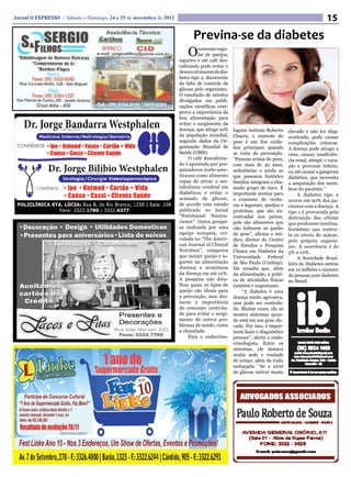 Jornal O EXPRESSO | Sábado e Domingo, 24 e 25 de novembro de 2012                                                                             15
                                                                          Previna-se da diabetes
                                                                        O    consumo regu-
                                                                             lar de queijos,
                                                                    iogurtes e até café des-
                                                                    cafeinado pode evitar o
                                                                    desenvolvimento de dia-
                                                                    betes tipo 2, decorrente
                                                                    da falta de controle da
                                                                    glicose pelo organismo.
                                                                    O resultado de estudos
                                                                    divulgados em publi-
                                                                    cações científicas com-
                                                                    prova a importância da
                                                                    boa alimentação para
                                                                    evitar o surgimento da
                                                                    doença, que atinge 10%     logista Antônio Roberto     elevado e não for diag-
                                                                    da população mundial,      Chacra, o controle do       nosticado, pode causar
                                                                    segundo dados da Or-       peso é um dos cuida-        complicações crônicas.
                                                                    ganização Mundial de       dos principais quando       A doença pode atingir a
                                                                    Saúde (OMS).               se trata de prevenção.      vista, causar insuficiên-
                                                                         O café descafeina-    “Pessoas acima do peso,     cia renal, atingir o cora-
                                                                    do é apontado por pes-     com mais de 40 anos,        ção e provocar infarto,
                                                                    quisadores norte-ame-      sedentárias e ainda as      ou até causar a gangrena
                                                                    ricanos como alimento      que possuem histórico       diabética, que necessita
                                                                    capaz de ativar o me-      familiar integram o cha-    a amputação dos mem-
                                                                    tabolismo cerebral em      mado grupo de risco. É      bros do paciente.”
                                                                    diabéticos e evitar o      importante atentar para          A diabetes tipo 2
                                                                    acúmulo de glicose,        o consumo de verdu-         ocorre em 90% dos pa-
                                                                    de acordo com estudo       ras e legumes, queijos e    cientes com a doença. A
                                                                    publicado no jornal        proteínas, que são en-      tipo 1 é provocada pela
                                                                    “Nutritional Neuros-       contradas nos peixes,       destruição das células
                                                                    cience”. Outra pesqui-     pois são alimentos que      que produzem insulina,
                                                                    sa realizada por uma       não induzem ao ganho        hormônio que contro-
                                                                    equipe europeia, vei-      de peso”, afirma o mé-      la os níveis de açúcar,
                                                                    culada no “The Ameri-      dico, diretor do Centro     pelo próprio organis-
                                                                    can Journal of Clinical    de Estudos e Pesquisa       mo. A ocorrência é de
                                                                    Nutrition”, comprova       Clínica em Diabetes da      5% a 10%.
                                                                    que incluir queijo e io-   Universidade Federal             A Sociedade Brasi-
                                                                    gurtes na alimentação      de São Paulo (Unifesp).     leira de Diabetes estima
                                                                    diminui a ocorrência       Ele ressalta que, além      em 12 milhões o número
                                                                    da doença em até 12%.      da alimentação, a práti-    de pessoas com diabetes
                                                                    A pesquisa não deta-       ca de atividades físicas    no Brasil.
                                                                    lhou quais os tipos de     também é importante.
                                                                    queijo são ideais para          “A diabetes é uma
                                                                    a prevenção, mas des-      doença muito agressiva,
                                                                    tacou a importância        mas pode ser controla-
                                                                    do consumo controla-       da. Muitas vezes, ela só
                                                                    do para evitar o surgi-    mostra sintomas quan-
                                                                    mento de outros pro-       do está em um grau ele-
                                                                    blemas de saúde, como      vado. Por isso, é impor-
                                                                    a obesidade.               tante fazer o diagnóstico
                                                                         Para o endocrino-     precoce”, alerta o endo-
                                                                                               crinologista. Entre os
                                                                                               sintomas, ele destaca
                                                                                               muita sede e vontade
                                                                                               de urinar, além da visão
                                                                                               embaçada. “Se o nível
                                                                                               de glicose estiver muito
 