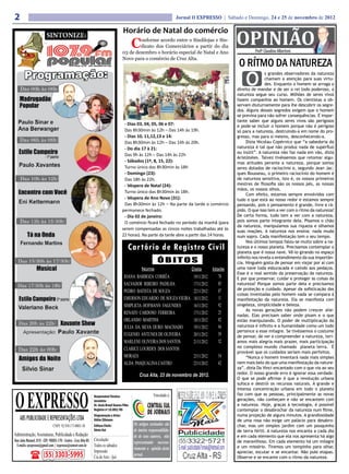 2                                                                                                                            Jornal O EXPRESSO | Sábado e Domingo, 24 e 25 de novembro de 2012



                                                                                                                                                         OPINIÃO
                                                                                        Horário de Natal do comércio
                                                                                                C
                                                                                               onforme acordo entre o Sindilojas e Sin-
                                                                                               dicato dos Comerciários a partir do dia
                                                                                       03 de dezembro o horário especial de Natal e Ano                           Profº Claudino Albertoni

                                                                                                                                                         O RÍTMO DA NATUREZA
                                                                                       Novo para o comércio de Cruz Alta.




                                                                                                                                                             O
                                                                                                                                                                         s grandes observadores da natureza
                                                                                                                                                                         chamam a atenção para suas virtu-
                                                                                                                                                                         des. Enquanto o homem se arroga o
                                                                                                                                                         direito de mandar e de ser o rei todo poderoso, a
                                                                                                                                                         natureza segue seu curso. Milhões de seres vivos
                                                                                                                                                         fazem companhia ao homem. Os cientistas a ob-
                                                                                                                                                         servam diuturnamente para lhe descobrir os segre-
                                                                                                                                                         dos. Alguns desses segredos exigem que o homem
                                                                                                                                                         se previna para não sofrer consequências. É impor-
                                                                                                                                                         tante saber que alguns seres vivos são perigosos
                                                                                        - Dias 03, 04, 05, 06 e 07:                                      e pode-se incluir o homem porque não é perigoso
                                                                                        Das 8h30min às 12h – Das 14h às 19h.                             só para a natureza, destruindo-a em nome do pro-
                                                                                        - Dias 10, 11,12,13 e 14:                                        gresso, mas para si mesmo, desconhecendo-a.
                                                                                        Das 8h30min às 12h – Das 14h às 20h.                                  Dizia Nicolau Copérnico que “a sabedoria da
                                                                                        - Do dia 17 à 21:                                                natureza é tal que não produz nada de supérfluo
                                                                                                                                                         ou inútil”. A natureza não faz nada em vão, dizia
                                                                                        Das 9h às 12h – Das 14h às 22h
                                                                                                                                                         Aristóteles. Talvez tivéssemos que retomar algu-
                                                                                        - Sábados (1º, 8, 15, 22):                                       mas atitudes perante a natureza, porque somos
                                                                                        Turno único das 8h30min às 18h                                   seres dotados de raciocínio e, segundo Jean Jac-
                                                                                        - Domingo (23):                                                  ques Rousseau, o primeiro raciocínio do homem é
                                                                                        Das 18h às 22h.                                                  de natureza sensitiva, Isto é, os nossos primeiros
                                                                                        - Véspera de Natal (24):                                         mestres de filosofia são os nossos pés, as nossas
                                                                                                                                                         mãos, os nossos olhos.
                                                                                        Turno único das 8h30min às 18h.
                                                                                                                                                              Com efeito, estamos sempre envolvidos com
                                                                                        - Véspera de Ano Novo (31):                                      tudo o que está ao nosso redor e estamos sempre
                                                                                        Das 8h30min às 12h – Na parte da tarde o comércio                pensando, pois o pensamento é grande, livre e rá-
                                                                                       permanece fechado.                                                pido. O que isso tem a ver com o ritmo da natureza?
                                                                                        - Dia 02 de janeiro:                                             De certa forma, tudo tem a ver com a natureza,
                                                                                        O comércio ficará fechado no período da manhã (para              pois somos parte integrante dela. Pisamos o chão
                                                                                                                                                         da natureza, manipulamos sua riqueza e olhamos
                                                                                       serem compensadas as cincos noites trabalhadas até às
                                                                                                                                                         suas reações. A natureza nos ensina: nada muda
                                                                                       22 horas). Na parte da tarde abre a partir das 14 horas.          num sopro. Cada manifestação tem o seu tempo.
                                                                                                                                                              Nos últimos tempos falou-se muito sobre a na-
                                                                                            Cartório de Registro Civil                                   tureza e o nosso planeta. Precisamos contemplar o
                                                                                                                                                         planeta que é nossa nave. Vê-lo girando no espaço

                                                                                                                 ÓBITOS
                                                                                                                                                         infinito nos revela o entendimento da sua importân-
                                                                                                                                                         cia. Ninguém gosta de pensar em viajar por aí com
                                                                                                     Nome                          Data          Idade   uma nave toda esburacada e caindo aos pedaços.
                                                                                                                                                         Esse é o real sentido da preservação da natureza.
                                                                                        JOANA BARBOZA CORRÊA                        19/11/2012     78    E por que preservar, cuidar e proteger as coisas da
                                                                                        SALVADOR RIBEIRO PADILHA                    17/11/2012     85    natureza? Porque somos parte dela e precisamos
                                                                                                                                                   87    de proteção e cuidado. Apesar da sofisticação das
                                                                                        PEDRO BATISTA DE SOUZA                      22/11/2012
                                                                                                                                                         coisas inventadas pelo homem nada se compara à
                                                                                        EMERSON EDUARDO DE SOUZA VIEIRA             18/11/2012     11    manifestação da natureza. Ela se manifesta com
                                                                                        SIMPLICIA HOFMANN FAGUNDES                  16/11/2012     92    singeleza, simplicidade e beleza.
                                                                                                                                                              As novas gerações não podem crescer alie-
                                                                                        RENATO CARDOSO FERREIRA                     17/11/2012     25    nadas. Elas precisam saber onde pisam e o que
                                                                                        ORLANDO MARTINS                             18/11/2012     82    estão manipulando. O poder de multiplicação da
                                                                                        JULIA DA SILVA DURO MACHADO                 19/11/2012     94    natureza é infinito e a humanidade como um todo
                                                                                                                                                         pertence a esse milagre. Se tivéssemos o costume
                                                                                        EUGENIO ANTUNES DE OLIVEIRA                 20/11/2012     59    de pensar, de ver e compreender a natureza, terí-
                                                                                        MARLENE OLIVEIRA DOS SANTOS                 21/11/2012     52    amos mais alegria mais prazer, mais participação
                                                                                        CLARICE LOURDES DOS SANTOS                                       no complexo mundo chamado planeta terra. É
                                                                                                                                                         provável que os cuidados seriam mais perfeitos.
                                                                                        MORAES                                      23/11/2012     54         “Nunca o homem inventará nada mais simples
                                                                                        ALDA PASQUALINA CASTRO                      23/11/2012     62    nem mais belo do que uma manifestação da nature-
                                                                                                                                                         za”, dizia Da Vinci encantado com o que via ao seu
                                                                                                    Cruz Alta, 23 de novembro de 2012.                   redor. O nosso grande erro é ignorar essa verdade.
                                                                                                                                                         O que se pode afirmar é que a revolução urbana
                                                                                                                                                         sufoca e destrói os recursos naturais. A grande e




O EXPRESSO
                                                                                                                                                         intensa concentração urbana em todo o planeta
                                                                Responsável Técnico:
                                                                Responsável Técnico:                          Vinculado a:                               faz com que as pessoas, principalmente as novas
                                                                Jornalista
                                                                Jornalista                                                                               gerações, não conheçam e não se encantem com
                                                                Dr. Assis Brasil Soares Filho
                                                                Dr. Assis Brasil Soares Filho                                                            a natureza. Hoje, graças à tecnologia, é possível
                                                                Registro nº:15.893/RS
                                                                Registro nº:15.893/RS                                                                    contemplar o desabrochar da natureza num filme,
                                                                Diagramação e Artes:
                                                                Diagramação Artes:                                                                       numa projeção de alguns minutos. A grandiosidade
    ABS PUBLICIDADE E REPRESENTAÇÕES LTDA                       Odilar Zillmann
                                                                Odilar Zillmann                                                                          de uma rosa não exige um palácio para desabro-
                               CNPJ: 92.930.171/0001-38         Editora Chefe:
                                                                Editora Chefe:                  Os artigos assinados são                                 char, mas um simples jardim com um pouquinho
                                                                Sônia Gai
                                                                Sônia Gai                       de inteira responsabilida-                               de terra fértil. A natureza nos encanta a cada dia
Administração, Assinaturas, Publicidade e Redação:                                              de de seus autores, não                                  e em cada elemento que ela nos apresenta há algo
Rua João Manoel, 810 - CEP: 98005-170 - Centro - Cruz Alta-RS   Circulação:                                                                              de maravilhoso. Em cada elemento há um milagre
                                                                                                representando necessa-
 E-mails: oexpresso@gmail.com / expresso@comnet.com.br          Todos os sábados                                                                         e um mistério. Tiremos um tempinho para olhar,
                                                                                                riamente a opinião deste
                                                                Impressão:
                       (55) 3303-5995                           Cia de Arte - Ijuí              jornal.
                                                                                                                                                         apreciar, escutar e se encantar. Não pule etapas.
                                                                                                                                                         Observe e se encante com o ritmo da natureza.
 