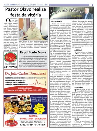 Jornal O EXPRESSO | Sábado e Domingo, 24 e 25 de novembro de 2012                                                                                                 7
   Pastor Olavo realiza
     festa da vitória
    O
             vereador elei-
             to do PRB
             Pastor Olavo                                                                OS REGISTROS                          relata o desenrolar dos aconte-
‘Zizico’, esteve visitando                                                                                                     cimentos, através dos anos são
                                                                                             Como um dos mais antigos
o Jornal O Expresso Re-                                                                                                        vários períodos administrativos
                                                                                        municípios da Província de São
gional, o qual foi recebido                                                                                                    com dezenas de participantes,
                                                                                        Pedro, a mais que centenária ‘Rai-
pela direção mantendo                                                                                                          uns de larga influência e outros,
                                                                                        nha da Serra’ tem registros de atos
uma agradável palestra,                                                                                                        apenas figurantes. Tudo dentro
                                                                                        e fatos, de histórias e estórias que
colocando-se a disposição                                                                                                      de um cenário visível à plateia, e,
                                                                                        se desenrolaram no decurso das
na Câmara Municipal a                                                                                                          nos bastidores, as confabulações
                                                                                        décadas e que, muitos deles, se
partir de 1º de janeiro de                                                                                                     restritas e poucos detentores de
                                                                                        perderam no balanço das horas.
2013, quando assumirá                                                                                                          maior influência e poder. Como é
                                                                                        Nos tempos imperiais havia um
sua cadeira no Legislativo                                                                                                     curial, eis que as luzes ribalta ilu-
Cruz-altense. Hoje, 24 de
                                                                                        Conselho, formado por cidadãos
                                                                                                                               mina, feericamente, a cena e não
novembro, acontece um al-                                                               de alto coturno que tinham o en-
                               Bairro Centro de Cruz       Municipal, onde pretende                                            os bastidores. São histórias ver-
moço onde receberá fami-                                                                cargo de administrar a comuna. O
                               Alta. Durante o encontro,   continuar defendendo o                                              dadeiramente interessantes e que
liares, amigos e militantes,                                                            Conselho desenvolvia as ativida-
                               o vereador apresentará      desenvolvimento econô-                                              continuam e continuarão, porque
para a Festa da Vitória, no                                                             des de legislar e executar. Quando
                               algumas de suas propos-     mico com inclusão social e                                          o tempo prossegue em sua mar-
CTG Turibio Veríssimo. O                                                                do advento da República, o poder
                               tas de atuação na Câmara    o combate à drogadição.                                             cha implacável.
evento é organizado pela                                                                executivo passou a ser o adminis-
Associação de Amigos do                                                                 trador geral, através do Intendente        A EDIÇÃO
                                Espetáculo News                                         que tinha autoridade para geren-
                                                                                        ciar as atividades públicas. E, na         A   pesar de tudo, na vida prá-
                                                                                                                                       tica os valores materiais
                                                                                        esfera legislativa, havia o Conselho   são de suma importância. Porque
                                   A Casa de Cultura Justino Martins será pal-          Municipal, ao encargo de quem fi-      o chamado ‘vil metal’ é o emba-
                               co neste domingo, 25 de novembro, da apresen-            cava a elaboração legislativa. Com     samento de qualquer iniciativa,
                               tação do Espetáculo News, realizado pelo Ballet          o término da chamada ‘Velha Re-        quer queiram ou não. Em assim
                               Aline Bucco, que traz como tema um jornal.               pública’, ocorreu reformulação         sendo, para viabilização da obra
                                   A apresentação inicia às 22 horas, os in-            do sistema, passando Intendente        sobre os acontecimentos transatos
  TELE-ENTREGA                                                                          a ser o Prefeito e os conselheiros
                               gressos podem ser adquiridos pelos integrantes                                                  na Intendência, o autor está con-
3322-4093                      ou na hora do evento, ao valor de R$ 10,00.              vereadores. E foram estabelecidas
                                                                                        as leis delimitando os poderes, que
                                                                                                                               tando com a participação dos que
                                                                                                                               desejam uma visão mais ampla do
                                                                                        são “Independentes e harmônicos        ocorrido. E, para tanto, está fazen-
                                                                                        entre si”, conforme preceitua o Es-    do a venda antecipada do livro em
                                                                                        tatuto Fundamental.                    elaboração. Os que participarem
                                                                                             E a terra de Pastores e Guer-     receberão um vale para retirada do
                                                                                        reiros foi possuidora de imenso        exemplar no dia do lançamento. E,
                                                                                        território, um dos maiores da Pro-     espera o autor, a adesão de todos,
                                                                                        víncia de São Pedro. Com o correr      eis que os fatos que virão à lume,
                                                                                        dos anos e aceleramento do pro-        são por demais interessantes. Os
                                                                                        cesso evolutivo, ocorreram os des-     que desejarem aderir, podem en-
                                                                                        membramentos, e, aos poucos, do        trar em contato com o autor.
                                                                                        imenso território pouco sobrou,
                                                                                        estando a área hoje circunscrita           PROGRAMA
                                                                                        ao período urbano suburbano.
                                                                                        Todos os antigos distritos procu-
                                                                                        raram seus próprios caminhos,
                                                                                                                                   T   odas as sextas, às nove ho-
                                                                                                                                       ras, na Rádio Cruz Alta, no
                                                                                                                               programa de João Veríssimo, vai
                                                                                        muitos com sendas exitosas.            ao ar o espaço ‘História Viva de
                                                                                             História bem recente diz res-     Cruz Alta’, onde o colunista con-
                                                                                        peito ao período de estabeleci-        ta histórias da Cruz Alta, lem-
                                                                                        mento das eleições, em 1947. De        brando episódios que já caíram
                                                                                        lá para cá ocorreram episódios         no esquecimento. A audiência
                                                                                        de repercussão na época e que,         tem sido expressiva pois a trans-
                                                                                        com o despendar do calendário,         missão de lá também pela inter-
                                                                                        foram ficando em segundo pla-          net. Num dos programas, um ou-
                                                                                        no. Para registro necessários do       vinte de Olinda, no Pernambuco,
                                                                                        último tempos, está sendo elabo-       lembrou que seu pai aqui residiu
                                                                                        rado um livro que contará fatos        como militar, e que aprecia mui-
                                                                                        havidos e muitos esquecidos e          to os relatos que são feitos. Afora
                                                                                        outros que foram, por conveniên-       os contatos telefônicos feitos por
                                                                                        cia, enviados para os ‘Porões da       moradores de Cruz Alta. Signifi-
                                                                                        Intendência’. O autor, que, por        cativos de ampla audiência.
                                                                                        largos anos componentes de um              FINAL
                                                                                        quarto se século, acompanhou,
                                                                                        de perto, como testemunha ocu-
                                                                                        lar e auditiva os acontecimentos,
                                                                                                                                   C  om a aproximação do
                                                                                                                                      verão,     aproxima-se
                                                                                                                               igualmente, a temporada do
                                                                                        elabora o trabalho literário, que      ‘chopir-geladir’.
 