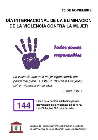 25 DE NOVIEMBRE 
DÍA INTERNACIONAL DE LA ELIMINACIÓN DE LA VIOLENCIA CONTRA LA MUJER 
La violencia contra la mujer sigue s...