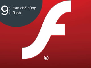 9
9 Hạn chế dùng
flash
 