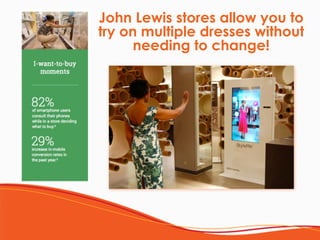 John Lewis stores allow you to
try on multiple dresses without  
needing to change!
 
