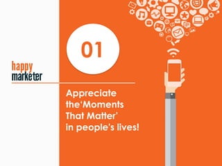 Appreciate
the‘Moments
That Matter’
in people's lives!
01
t
 