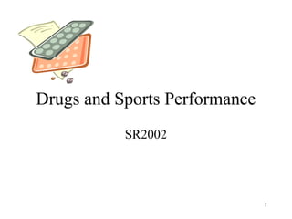 Drugs and Sports Performance
SR2002

1

 