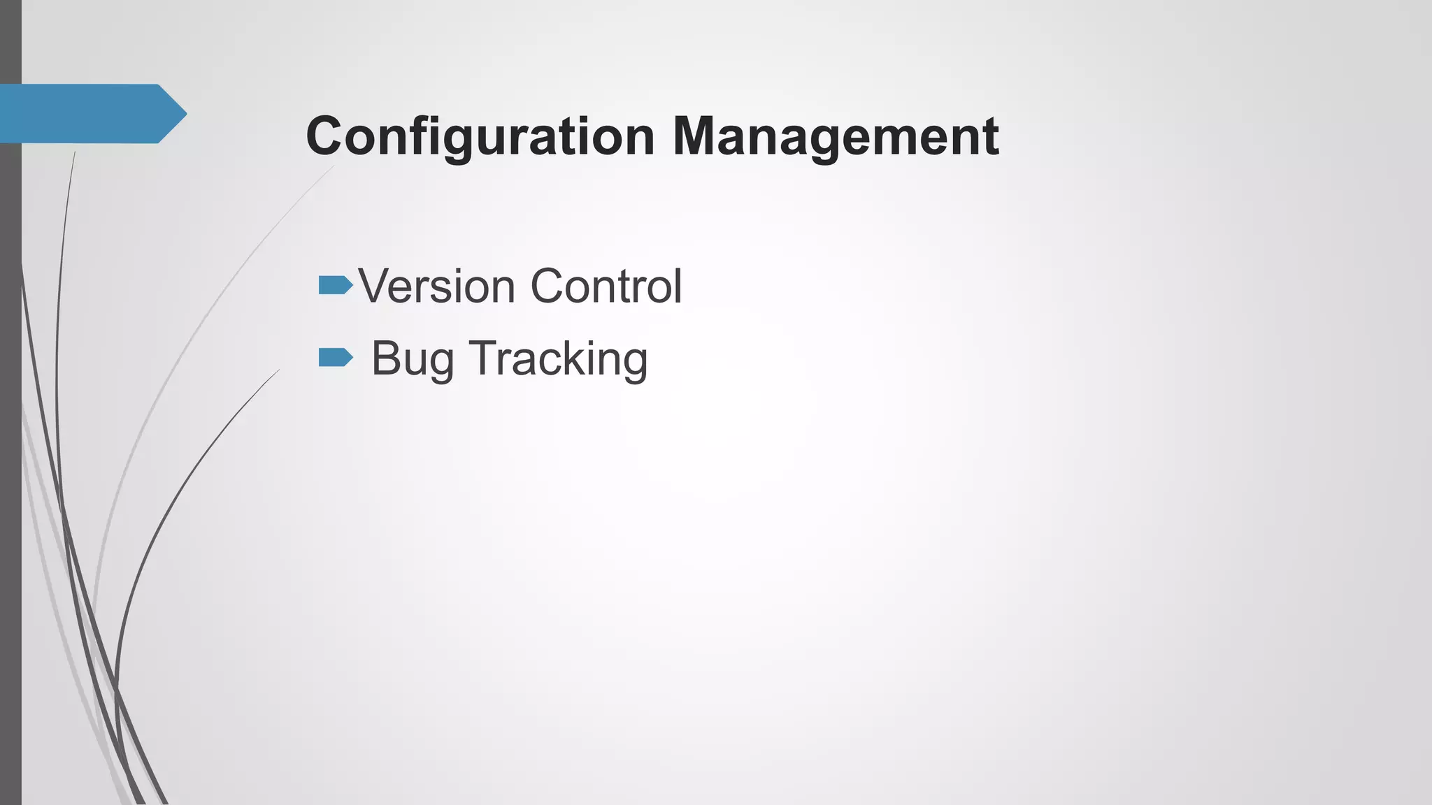 Configuration Management
Version Control
 Bug Tracking
 
