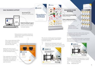 9
If you are interested in König products or if you
would like to receive more information, please
contact your local sales office:.
Tel.: +31 (0) 73 599 39 65
Email: info@nedis.com
DAILY BUSINESS SUPPORT MAXIMISED STORE
REVENUE
Computer
KNC59000B50
VGA Cable
VGA-Kabel
CâbleVGA
VGA male - VGA male
5,0mXVGA 15 pin
connected
Tilt
Flat ScreenWall Mount
Flat Screen Muurbeugel
Téléviseur à écran plat mural
26/42"
0266-107cm
ax. Max.
25kgkk
10
YEARS
warranty
Fixed
Flat ScreenWall Mount
Flat Screen Muurbeugel
Téléviseur à écran plat mural
26/42"
0266-107cm
installation
Max. Max.
25kgkk
22”10
YEARS
warranty
Out of stock card
Making re-ordering easy
Clear instore brand signage
Improve routing
Colour coded presentation
Stimulate self-select shopping
Floor displays
Optimise revenue
Introduce new ranges
Digital branding & support
Included in NEDIS datafeed
Product pictures & movies
Consumer website
König connects its products directly to
segmentation colours to promote easy
product selection.
The amount of white gives the packaging
a transparant look and feel, which draws
customers’attention.
Segments are displayed clearly and
consistently. Colours help to enhance the
category and support the brand language.
The product is the‘hero’, which all the attention.
The König brand supports the product and
provides a reliable impression.
The situation in which the product is used shows
what the product does and adds a little emotion
to functional products.
Making the choice easy by
displaying essential information
at clear and logical places.
The a-centric placement of the
brand adds to the endorsing
role of König. The brand
becomes the proof.
Clear separation of essential
information from supportive
information. This keeps the
overall look and feel of the
pack structured.
uu
 