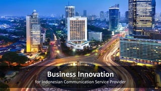 Limited External | © Andreas Nataniel | 2013-11-17
Business Innovation
for Indonesian Communication Service Provider
 